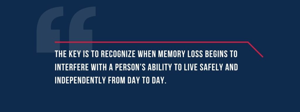 infographic that says 'The key is to recognize when memory loss begins to interfere with a person’s ability to live safely and independently from day to day.'