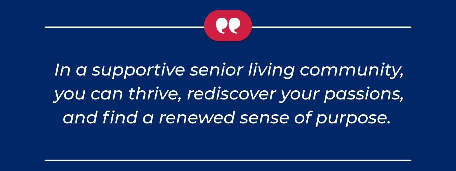 infographic that says 'In a supportive senior living community, you can thrive, rediscover your passions, and find a renewed sense of purpose.'